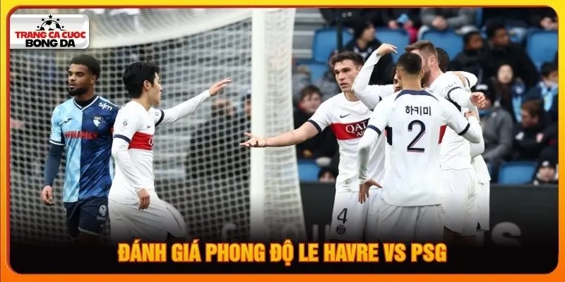 Đánh giá chi tiết phong độ Le Havre vs PSG