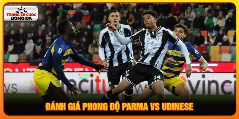 Đánh giá chi tiết phong độ Parma vs Udinese